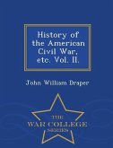 History of the American Civil War, etc. Vol. II. - War College Series
