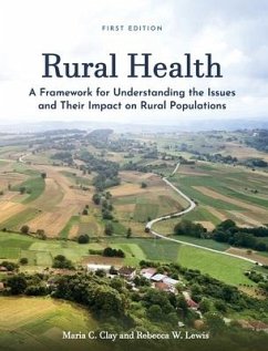 Rural Health: A Framework for Understanding the Issues and Their Impact on Rural Populations - Lewis, Rebecca; Clay, Maria