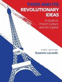 Paris and Its Revolutionary Ideas: A Guide to French Culture and the Capital