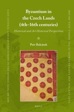Byzantium in the Czech Lands (4th-16th Centuries): Historical and Art Historical Perspectives - Balcárek, Petr