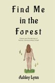 Find Me in the Forest: Poems and Ponderings of Nature, Consciousness, and Self