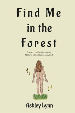 Find Me in the Forest: Poems and Ponderings of Nature, Consciousness, and Self - Lynn, Ashley