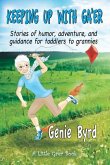 Keeping Up With Ga'er: Stories of humor, adventure, and guidance for toddles to grannies