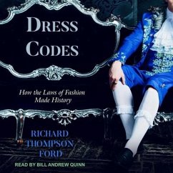 Dress Codes: How the Laws of Fashion Made History - Ford, Richard Thompson