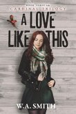 A Love Like This: Book Three in the Cardinal Trilogy Volume 3
