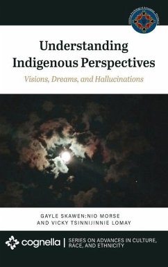 Understanding Indigenous Perspectives: Visions, Dreams, and Hallucinations - Morse, Gayle Skawen Nio; Lomay, Vicky Tsinnijinnie