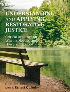 Understanding and Applying Restorative Justice: Critical Readings on Why it's Needed and How it's Practiced