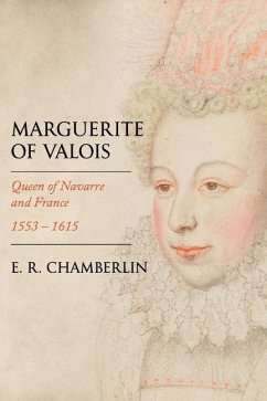 Marguerite of Valois: Queen of Navarre and France, 1553-1615 - Chamberlin, E. R.