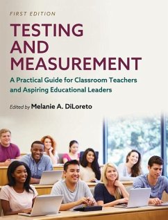 Testing and Measurement: A Practical Guide for Classroom Teachers and Aspiring Educational Leaders