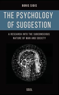 The psychology of suggestion: A research into the subconscious nature of man and society (Easy to Read Layout) - Sidis, Boris