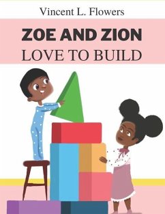Zoe and Zion Love to Build - Flowers, Vincent L.