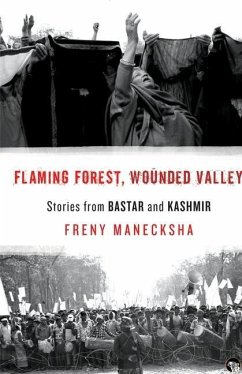 Flaming Forest, Wounded Valley Stories from Bastar and Kashmir - Manecksha, Freny