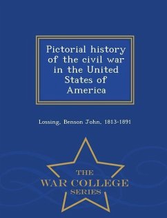 Pictorial history of the civil war in the United States of America - War College Series - Lossing, Benson John