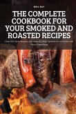 THE COMPLETE COOKBOOK FOR YOUR SMOKED AND ROASTED RECIPES