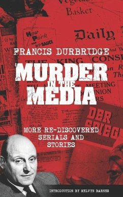 Murder In The Media (More rediscovered serials and stories) - Durbridge, Francis