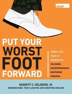 Put Your Worst Foot Forward: Twenty-Five Years of Growing the Helzberg Entrepreneurial Mentoring Program - Helzberg, Barnett