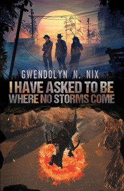 I Have Asked to be Where No Storms Come - Nix, Gwendolyn N.