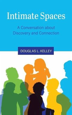 Intimate Spaces: A Conversation about Discovery and Connection - Kelley, Douglas L.