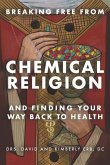 Breaking Free from Chemical Religion: And Finding Your Way Back to Health