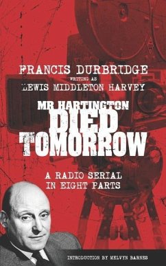 Mr Hartington Died Tomorrow (Scripts of the eight part radio serial) - Durbridge (Writing as Lewis Middleton Ha