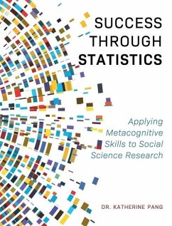 Success through Statistics: Applying Metacognitive Skills to Social Science Research - Pang, Katherine
