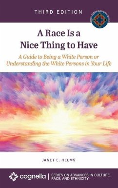 Race Is a Nice Thing to Have: A Guide to Being a White Person or Understanding the White Persons in Your Life - Helms, Janet E.