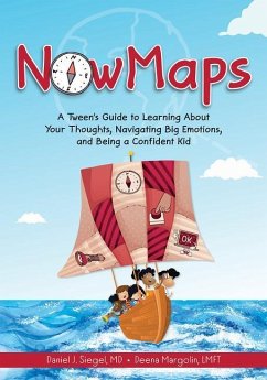 Nowmaps: A Tween's Guide to Learning about Your Thoughts, Navigating Big Emotions, and Being a Confident Kid - Siegel, Daniel; Margolin, Deena