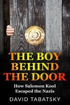 The Boy Behind The Door: How Salomon Kool Escaped the Nazis. Inspired by a True Story - Tabatsky, David