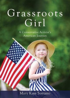 Grassroots Girl A Conservative Activist's American Journey - Soriano, Mary Kaye