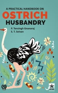 Practical Handbook on Ostrich Husbandry - Gnanaraj, P. Tensing