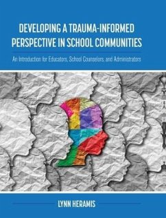 Developing a Trauma-Informed Perspective in School Communities: An Introduction for Educators, School Counselors, and Administrators - Heramis, Lynn