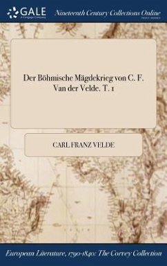 Der Böhmische Mägdekrieg von C. F. Van der Velde. T. 1 - Velde, Carl Franz