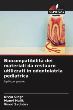 Biocompatibilità dei materiali da restauro utilizzati in odontoiatria pediatrica - Singh, Divya;Malik, Manvi;Sachdev, Vinod