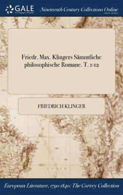Friedr. Max. Klingers Sämmtliche philosophische Romane. T. 1-12 - Klinger, Friedrich