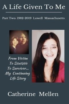 A Life Given to Me: Part Two: 1982-2019 Lowell Massachusetts - Mellen, Catherine