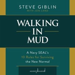 Walking in Mud: A Navy Seal's 10 Rules for Surviving the New Normal - Giblin, Steve