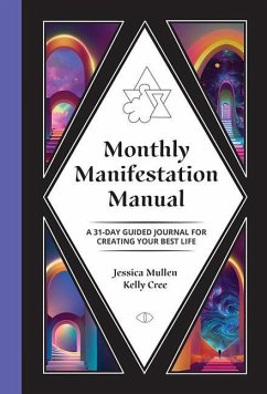 Monthly Manifestation Manual: A 31-Day Guided Journal to Create Your Best Life - Cree, Kelly; Mullen, Jessica