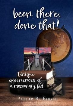 been there, done that!: unique experiences of a missionary kid - Fogle, Philip R.