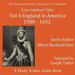 The American Nation: A History, Vol. 4: England in America, 1580-1652 - Tyler, Lyon Gardiner; Hart, Albert Bushnell