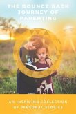The Bounce Back Journey Of Parenting: An Inspiring Collection Of Personal Stories