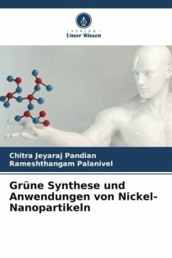 Grüne Synthese und Anwendungen von Nickel-Nanopartikeln - Jeyaraj Pandian, Chitra;Palanivel, Rameshthangam