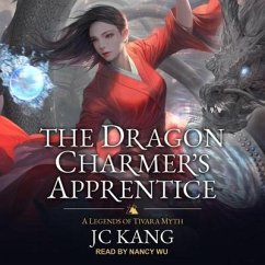 The Dragon Charmer's Apprentice: A Legends of Tivara Myth - Kang, Jc