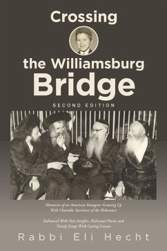 Crossing the Williamsburg Bridge, Second Edition: Memories of an American Youngster Growing up with Chassidic Survivors of the Holocaust. Enhanced wit - Hecht, Rabbi Eli