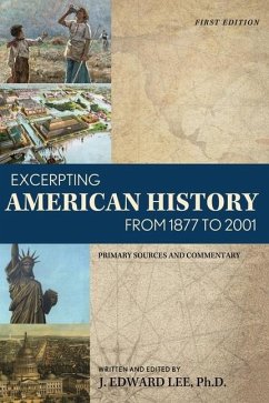 Excerpting American History from 1877 to 2001: Primary Sources and Commentary - Lee, J. Edward