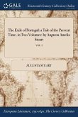 The Exile of Portugal: a Tale of the Present Time, in Two Volumes: by Augusta Amelia Stuart; VOL. I