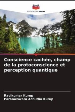 Conscience cachée, champ de la protoconscience et perception quantique - Kurup, Ravikumar;Achutha Kurup, Parameswara