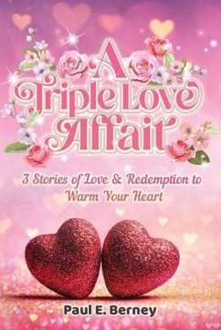 A Triple Love Affair: 3 Stories of Love & Redemption to Warm Your Heart - Berney, Paul E.