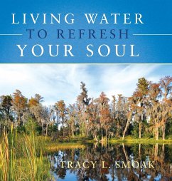 Living Water to Refresh Your Soul - Smoak, Tracy L
