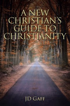 A New Christian's Guide to Christianity - Gaff, Jd