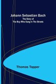 Johann Sebastian Bach: The story of the boy who sang in the streets